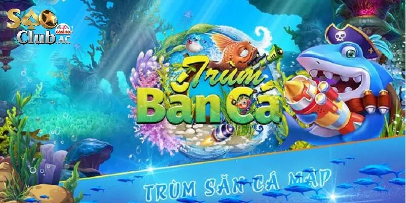 Điểm nổi bật khi chơi Trùm Bắn Cá tại Saoclub
